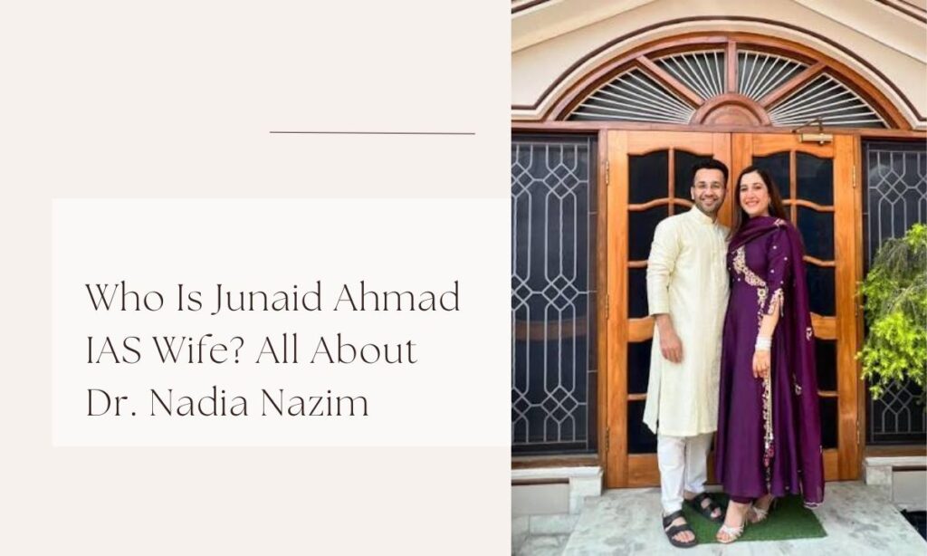 junaid ahmad ias wife