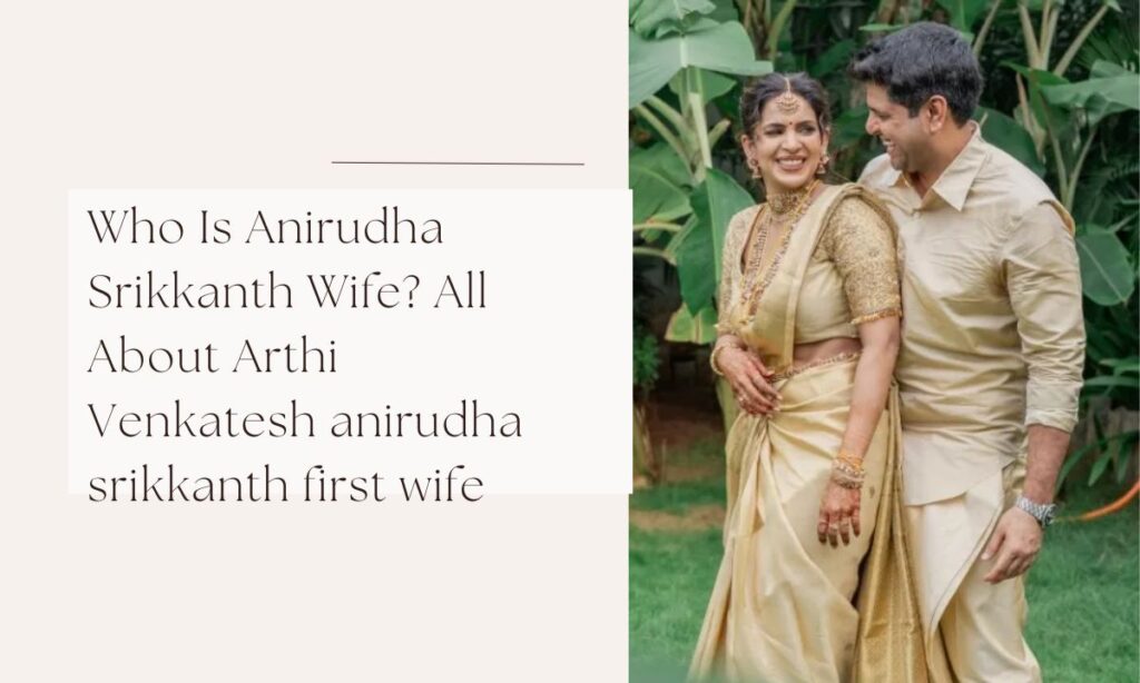 anirudha srikkanth first wife
