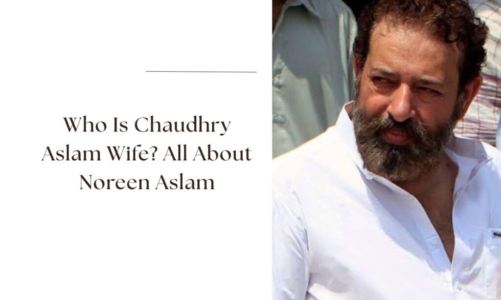 chaudhry aslam wife