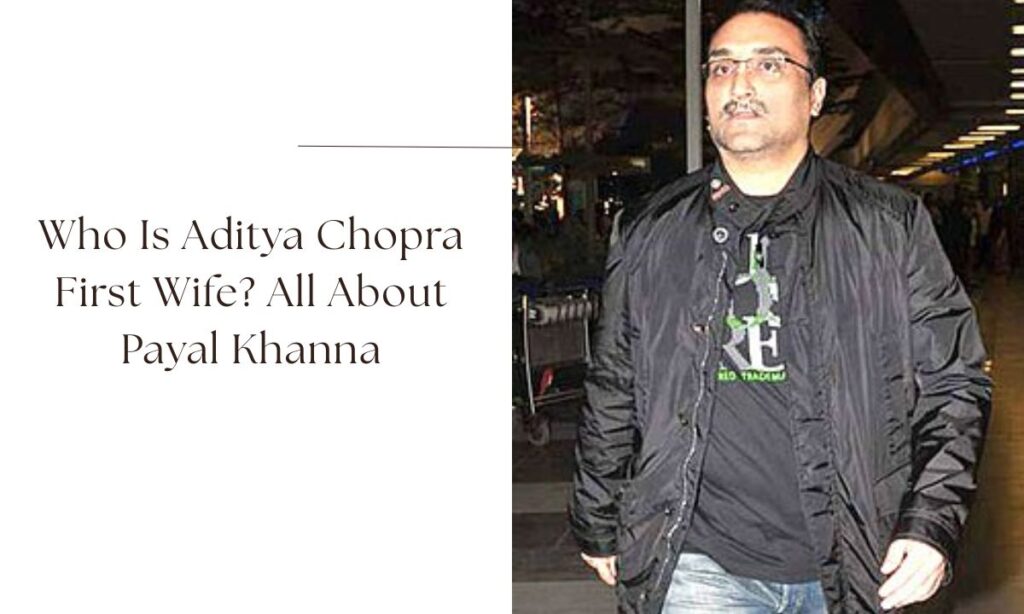aditya chopra first wife